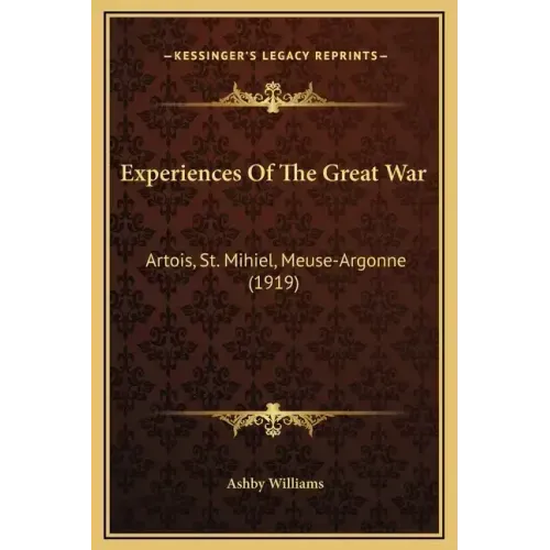 Experiences of the Great War: Artois, St. Mihiel, Meuse-Argonne (1919)