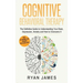 Cognitive Behavioral Therapy: The Definitive Guide to Understanding Your Brain, Depression, Anxiety and How to Over Come It (Cognitive Behavioral Th