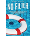 No Filter: A Beginner's Guidebook for Anyone Who Has Ever Hated God, Others, or Themselves