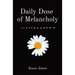 Daily Dose of Melancholy