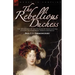 The Rebellious Duchess: the Adventures of the Duchess of Berri and Her Attempt to Overthrow French Monarchy