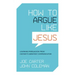 How to Argue Like Jesus: Learning Persuasion from History's Greatest Communicator