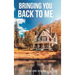 Bringing You Back to Me