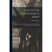 Life In The Confederate Army: Being The Observations And Experiences Of An Alien In The South During The American Civil War