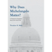 Why Does Michelangelo Matter?: A Historian's Questions about the Visual Arts