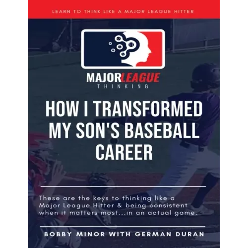 Major League Thinking: How I Transformed My Son's Baseball Career