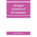 Abridged grammars of the languages of the cuneiform inscriptions, containing: I.--A Sumero-Akkadian grammar. II.--An Assyro-Babylonian grammar. III.--