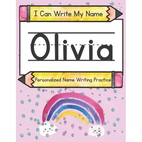 I Can Write My Name: Olivia: Personalized Name Writing Practice