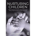 Nurturing Children: From Trauma to Growth Using Attachment Theory, Psychoanalysis and Neurobiology