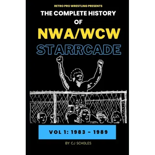 The Complete History of NWA/WCW Starrcade: Vol 1: 1983 - 1989