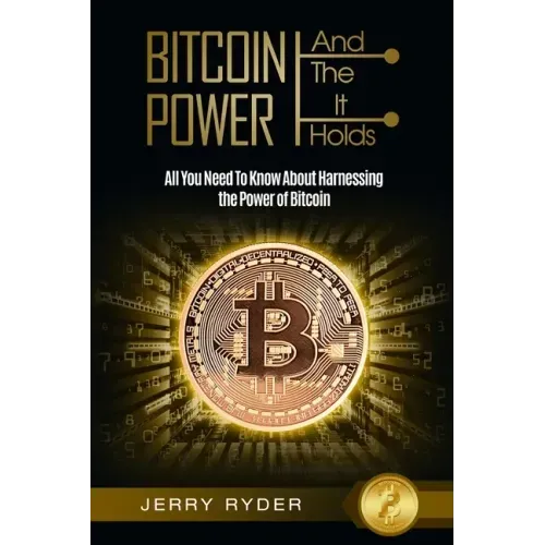 Bitcoin Trading: And The Power It Holds (Day Trading For Beginners) - All You Need To Know About Harnessing the Power of Bitcoin For Beginners