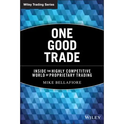 One Good Trade: Inside the Highly Competitive World of Proprietary Trading