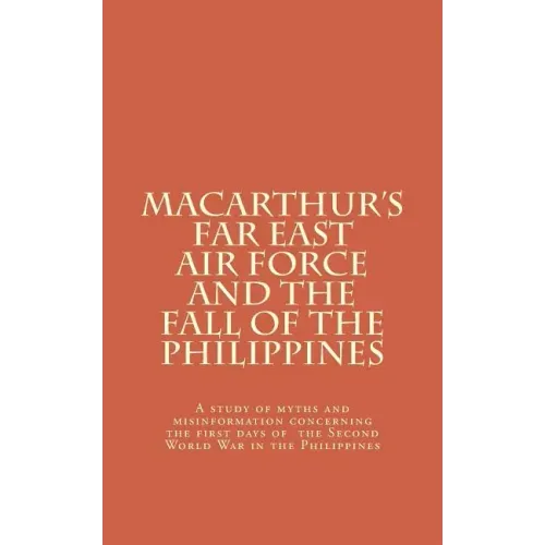 Macarthur's Far East Air Force and the Fall of the Philippines