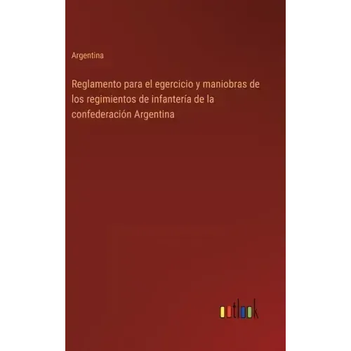 Reglamento para el egercicio y maniobras de los regimientos de infantería de la confederación Argentina