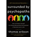 Surrounded by Psychopaths: How to Protect Yourself from Being Manipulated and Exploited in Business (and in Life) [The Surrounded by Idiots Series]