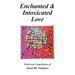 Enchanted & Intoxicated Love: Words and Compilations of Amon Ra Nabmare