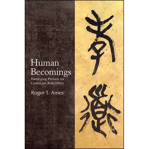Human Becomings: Theorizing Persons for Confucian Role Ethics