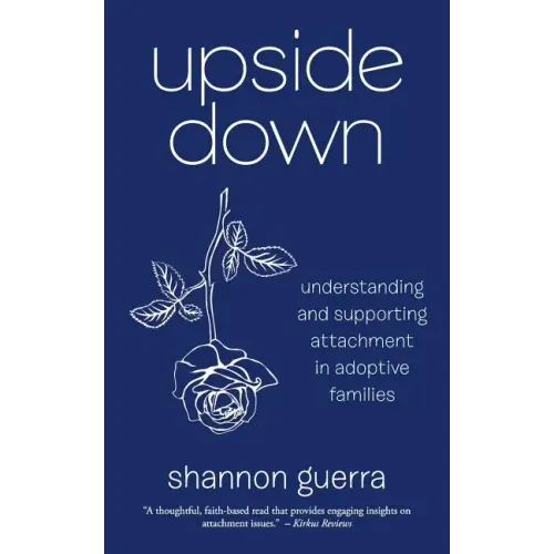 Upside Down: Understanding and Supporting Attachment in Adoptive Families