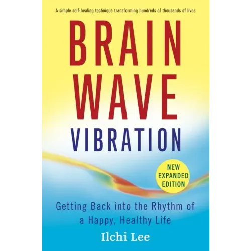 Brain Wave Vibration: Getting Back Into the Rhythm of a Happy, Healthy Life
