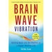 Brain Wave Vibration: Getting Back Into the Rhythm of a Happy, Healthy Life