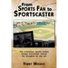 From Sports Fan to Sportscaster: The Everyman Sports Junkie Turned Announcer Shares His Thoughts on the Job