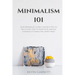 Minimalism 101: How Minimalist Living Can Help You To Declutter, Tidy Up Your Stuff and Say Goodbye to Things You Don't Need