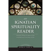 An Ignatian Spirituality Reader
