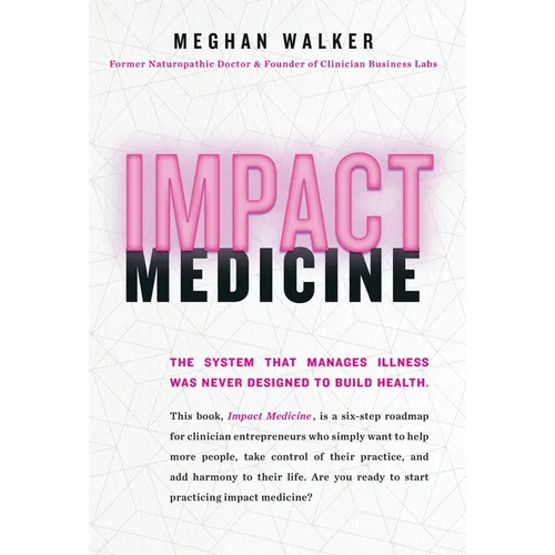 Impact Medicine: Take Control of Your Practice. Reach More People. Add Balance to Your Life.