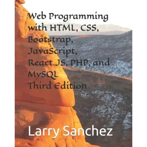 Web Programming with HTML, CSS, Bootstrap, JavaScript, React.JS, PHP, and MySQL Third Edition