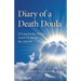 Diary of a Death Doula: 25 Lessons the Dying Teach Us about the Afterlife