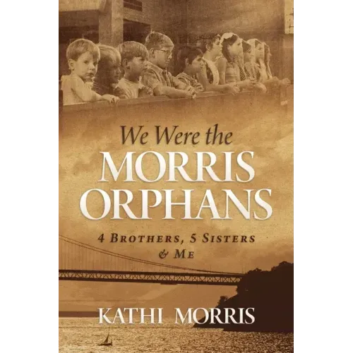 We Were the Morris Orphans: 4 Brothers, 5 Sisters & Me