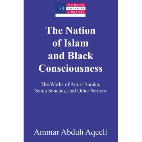 The Nation of Islam and Black Consciousness: The Works of Amiri Baraka, Sonia Sanchez, and Other Writers