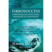 FibroSuccess: Fibromyalgia Explained, Managed & Eliminated