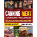 Canning Meat Cookbook for Beginners: Safe, Simple and Budget Friendly Home Canning. How to Master Flavorful Meat Preserves and Triumph over Canning Ch