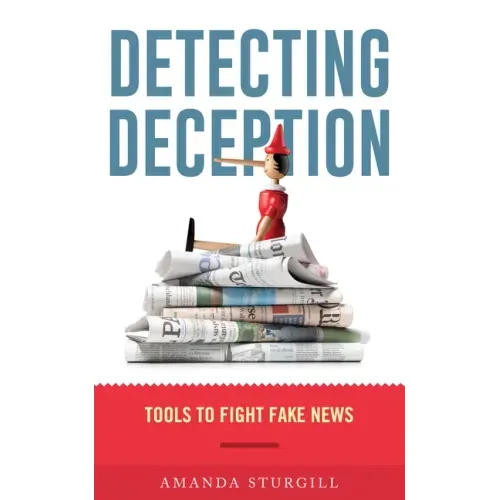 Detecting Deception: Tools to Fight Fake News