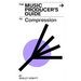 The Music Producer's Guide To Compression