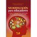 Neuroeducación Para Educadores: El cómo y el porqué de las dificultades de aprendizaje de nuestros niños