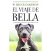 El Viaje de Bella. El Regreso a Casa 2 / A Dog's Courage: A Dog's Way Home
