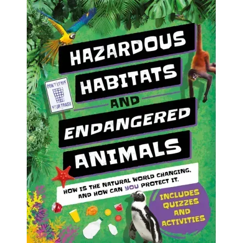Hazardous Habitats & Endangered Animals: How Is the Natural World Changing, and How Can You Help?