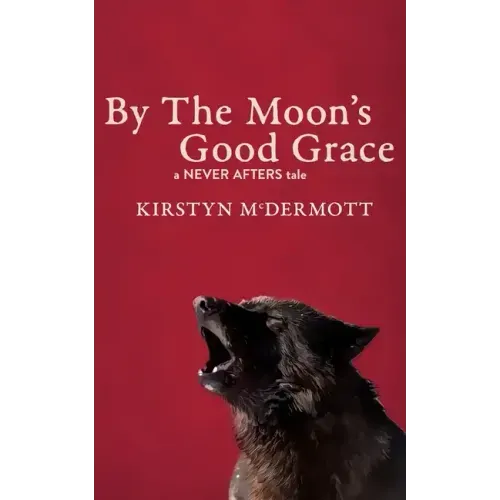 By The Moon's Good Grace: A Never Afters Tale