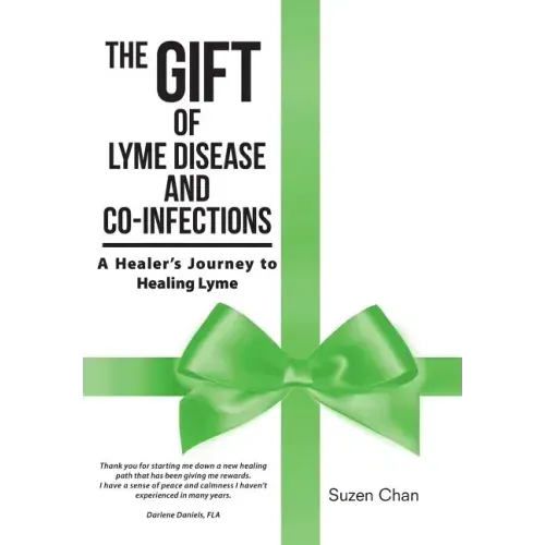 The Gift of Lyme Disease and Co-Infections: A Healer's Journey to Healing Lyme