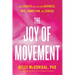 The Joy of Movement: How Exercise Helps Us Find Happiness, Hope, Connection, and Courage