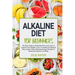 Alkaline Diet For Beginners: The Best Guide to Understand PH;Learn How To Improve Your Weight Loss In A Healthy Natural Way;To Create A New Unlimit
