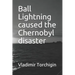 Ball Lightning caused the Chernobyl disaster