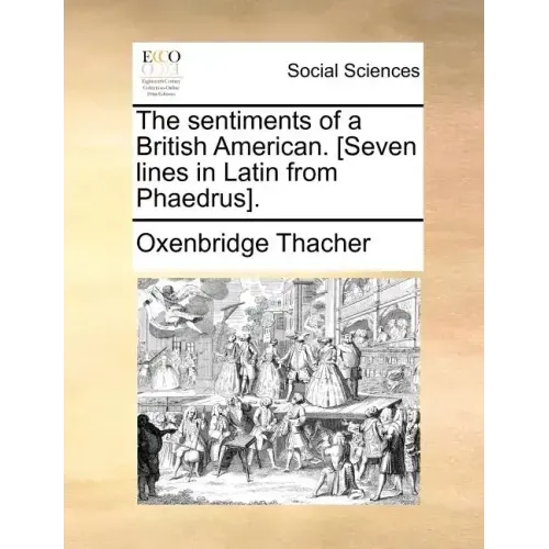 The sentiments of a British American. [Seven lines in Latin from Phaedrus].