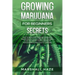 Growing Marijuana for Beginners - Secrets: How to Grow MIND-BLOWING Marijuana Indoor and Outdoor, EVERYTHING You Need to Know, Step-by-Step, to Produc