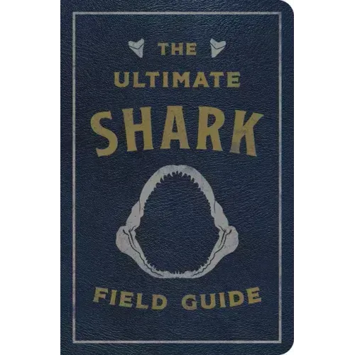The Ultimate Shark Field Guide: The Ocean Explorer's Handbook