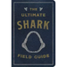 The Ultimate Shark Field Guide: The Ocean Explorer's Handbook