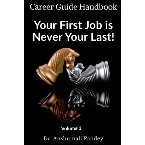 Your First Job is Never Your Last: Volume 1: Career Guide Handbook