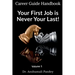 Your First Job is Never Your Last: Volume 1: Career Guide Handbook